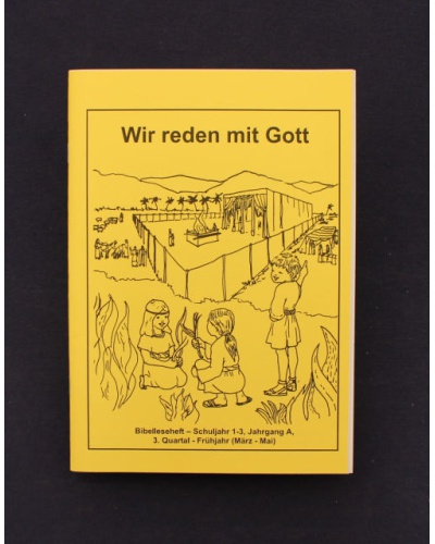 Wir reden mit Gott | 3.Quartal - Frühjahr / Jahrgang A | Bibel-Leseheft