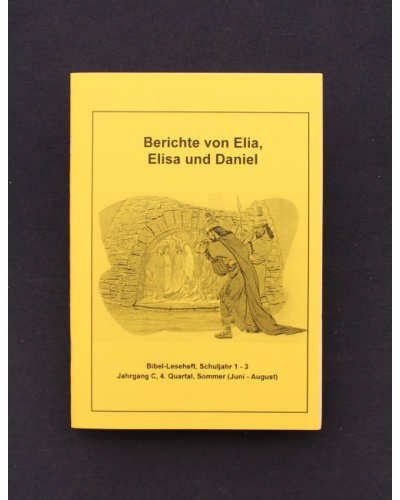 Berichte von Elia, Elisa und Daniel | 4.Quartal - Sommer / Jahrgang C / Bibel-Leseheft